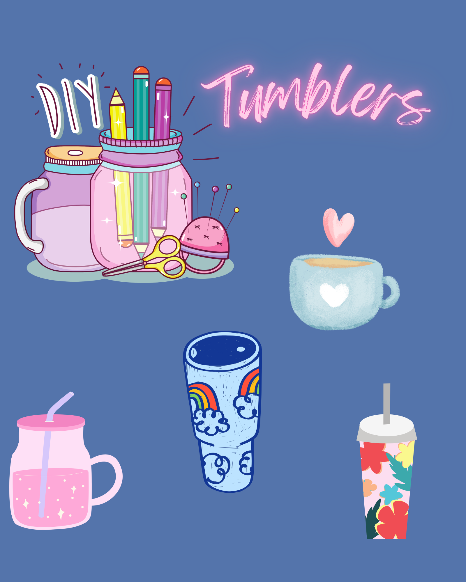 STEP 1:  CHOOSE YOUR TUMBLER/CUP