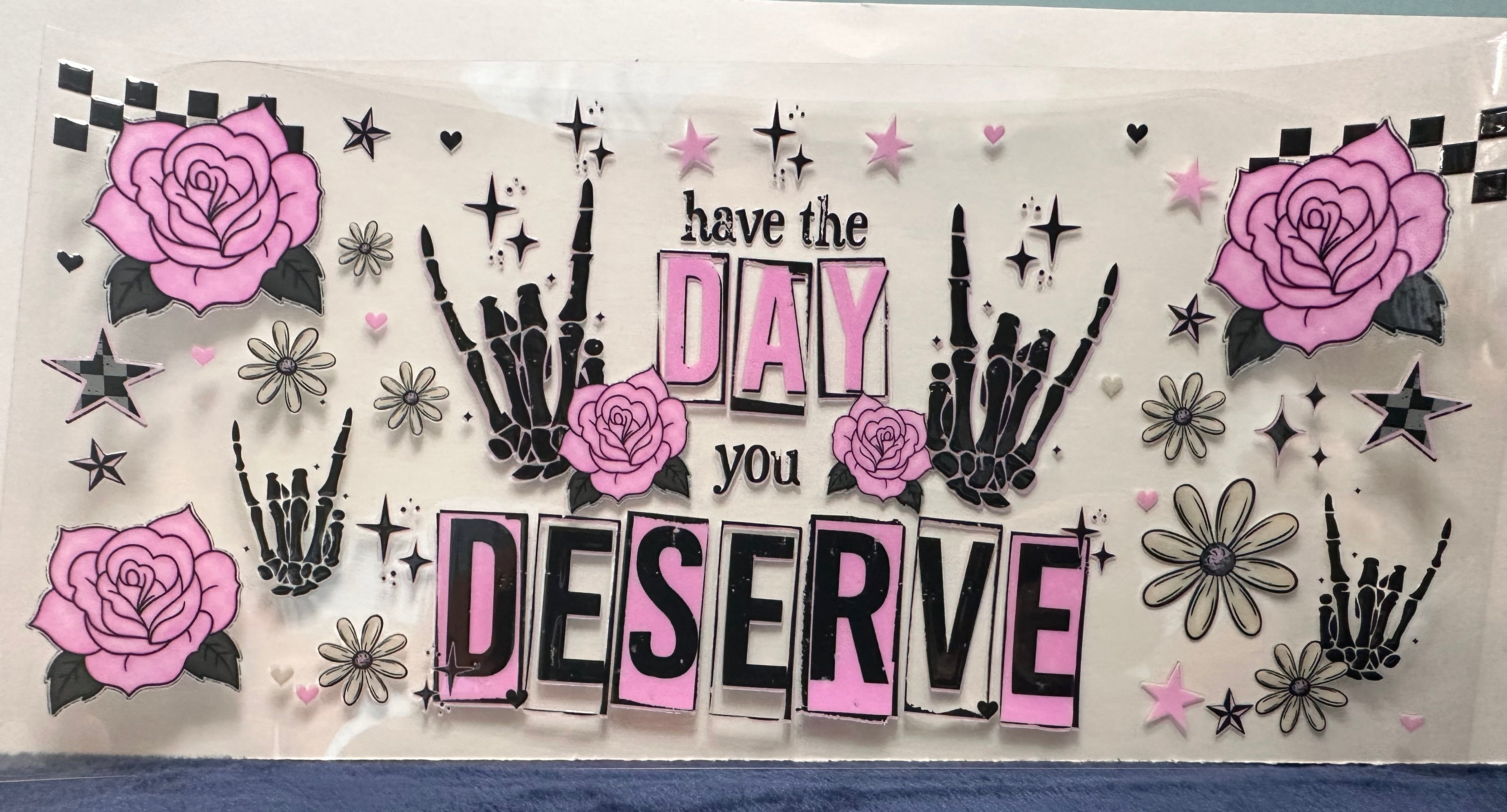 Have the Day Your Deserve