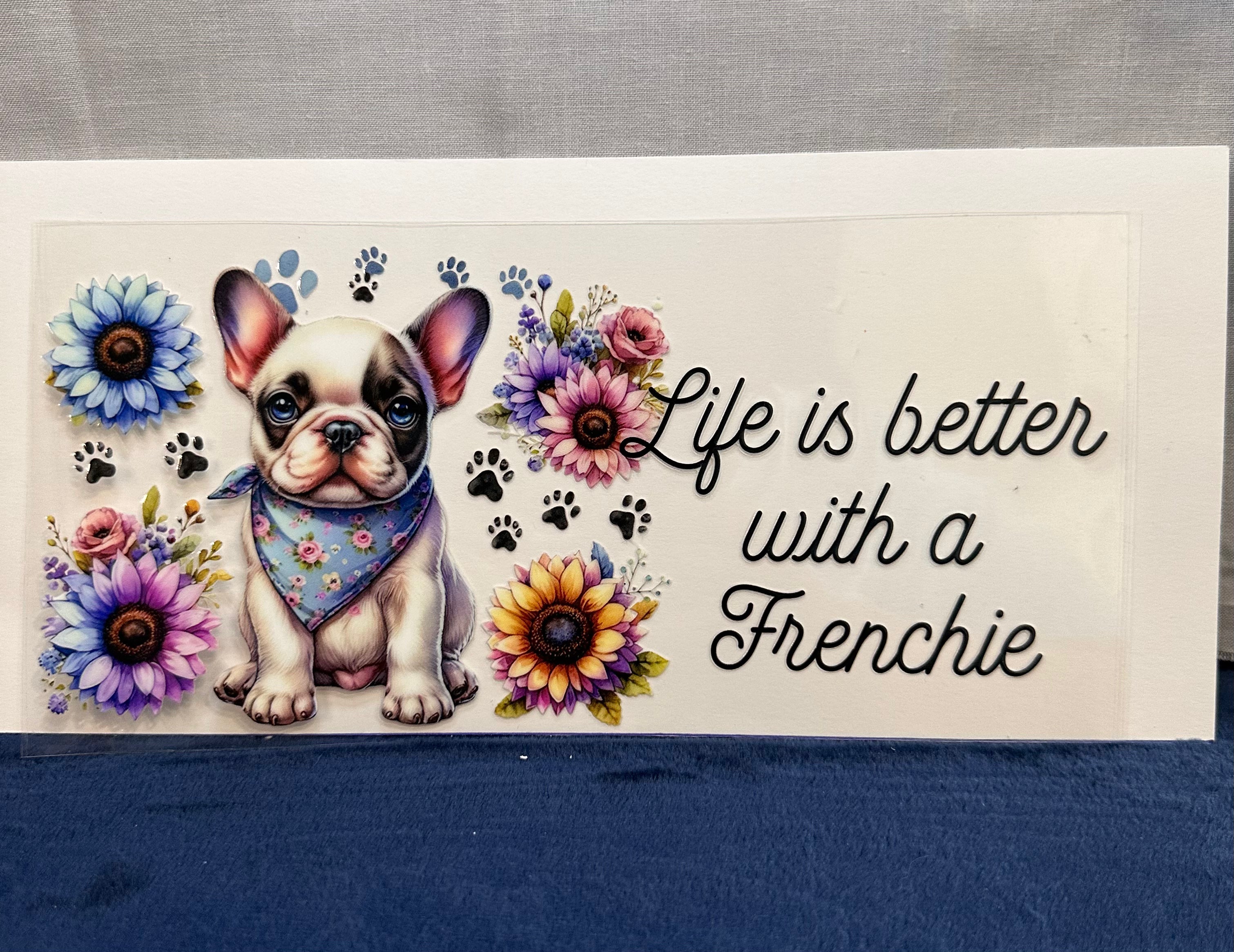 Life Is Better with Frenchie