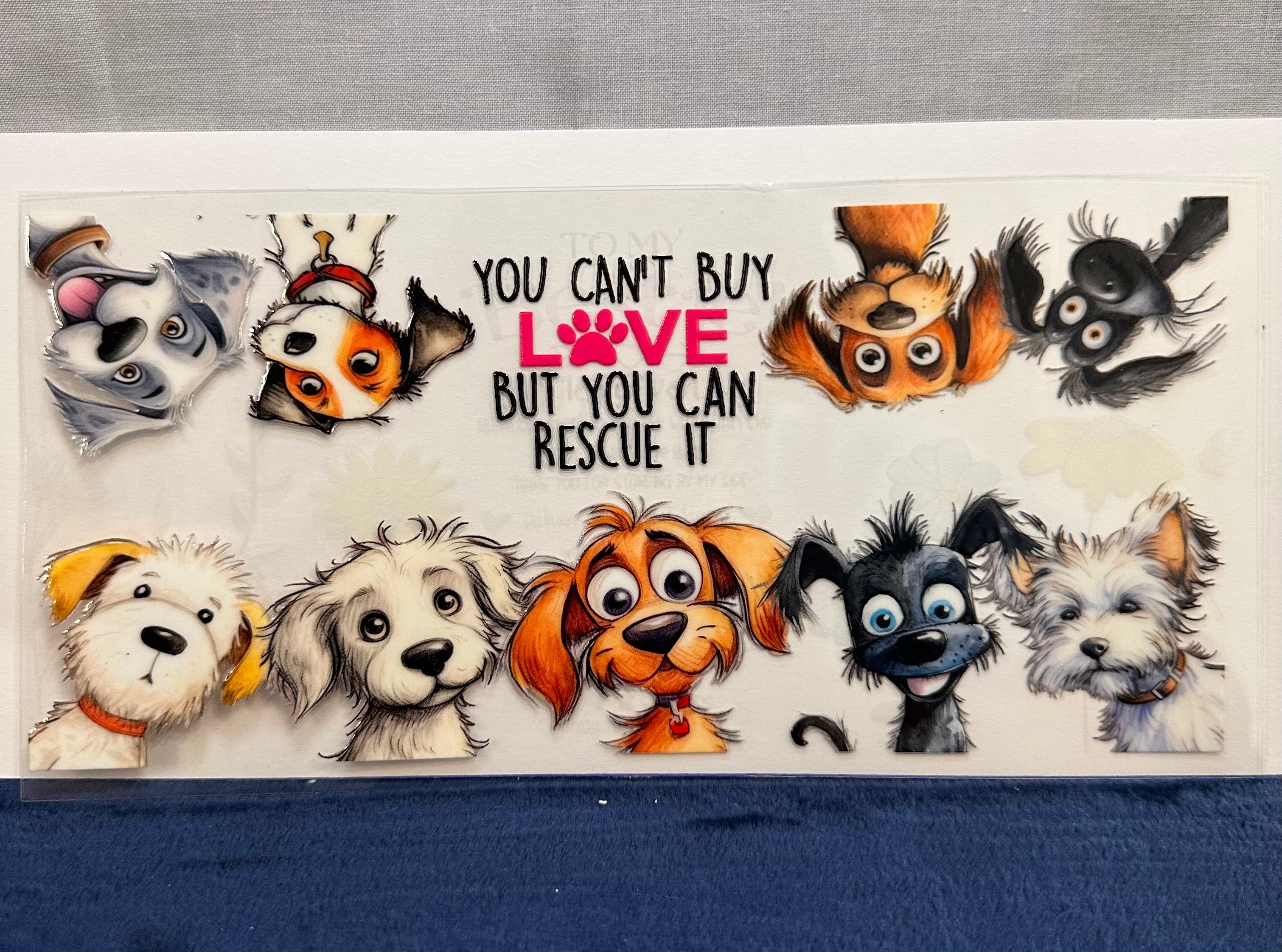 You Can't Buy Love But You Can Rescue It (Dogs)